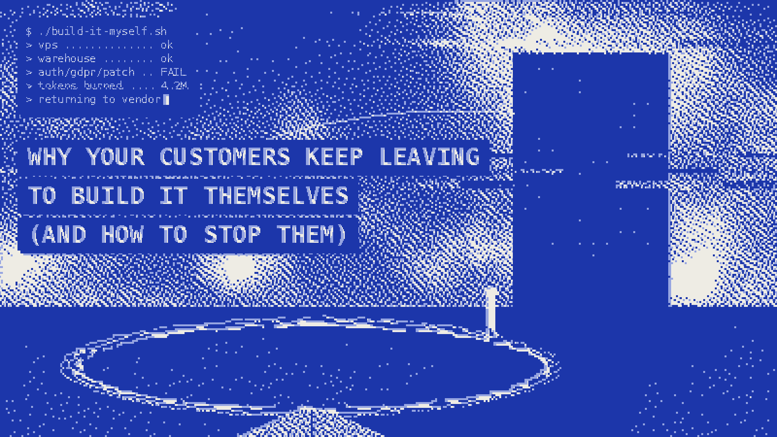 Why Your Customers Keep Leaving to Build It Themselves (and How to Stop Them)